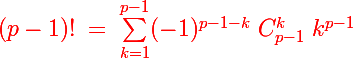 \Large \red\Largebox{(p-1)!\;=\;\sum_{k=1}^{p-1}(-1)^{p-1-k}\;C_{p-1}^k\;k^{p-1}}